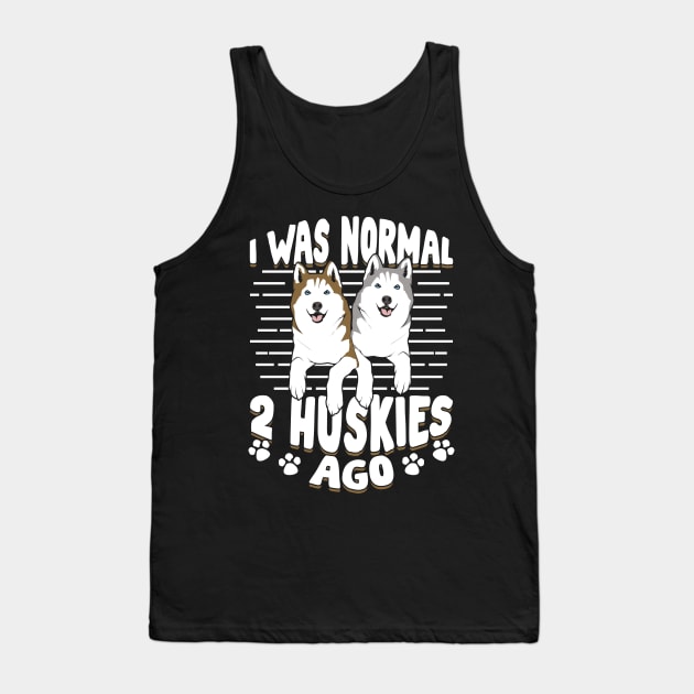 I Was Normal 2 Huskies Ago Tank Top by Dolde08